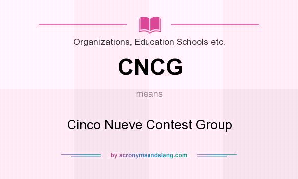 What does CNCG mean? It stands for Cinco Nueve Contest Group