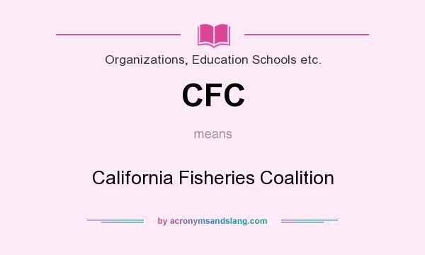 What does CFC mean? It stands for California Fisheries Coalition