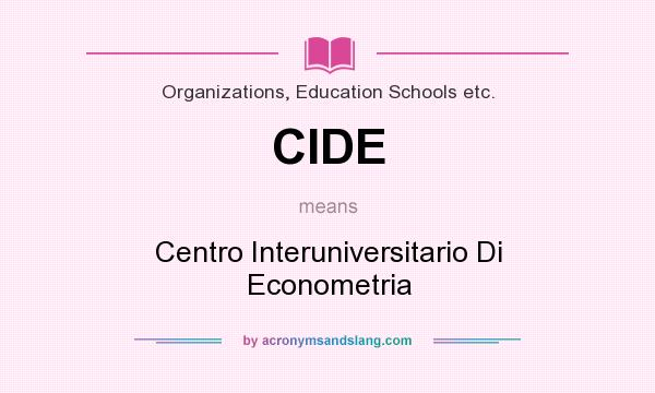 What does CIDE mean? It stands for Centro Interuniversitario Di Econometria