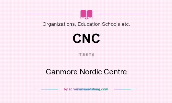 What does CNC mean? It stands for Canmore Nordic Centre