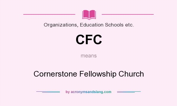 What does CFC mean? It stands for Cornerstone Fellowship Church