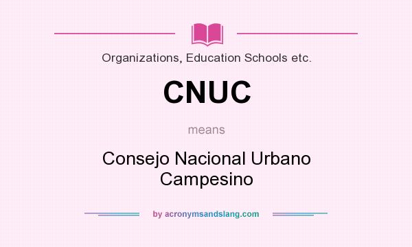 What does CNUC mean? It stands for Consejo Nacional Urbano Campesino