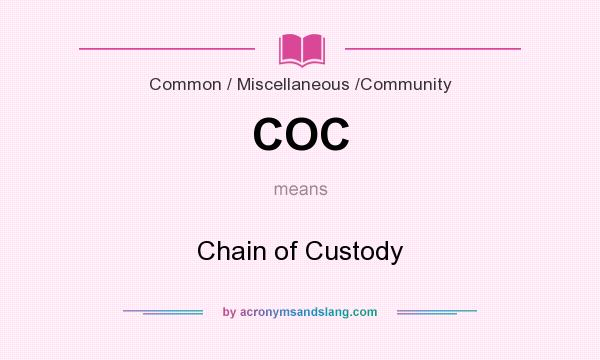 What does COC mean? It stands for Chain of Custody