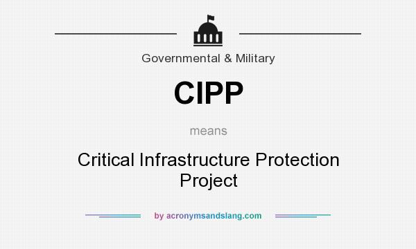 What does CIPP mean? It stands for Critical Infrastructure Protection Project