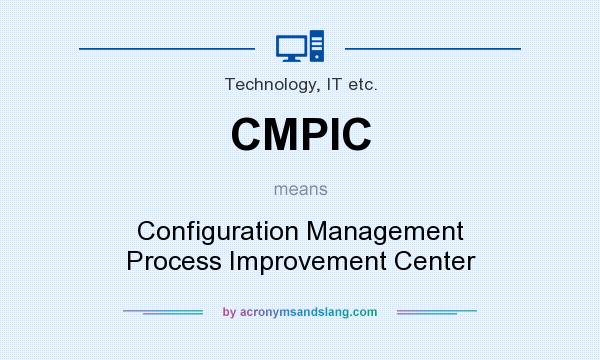 What does CMPIC mean? It stands for Configuration Management Process Improvement Center
