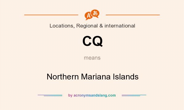 What does CQ mean? It stands for Northern Mariana Islands