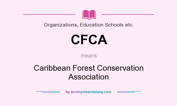 What does CFCA mean? It stands for Caribbean Forest Conservation Association