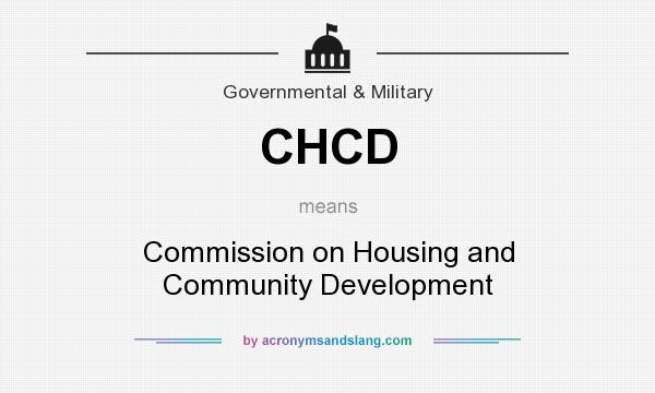 What does CHCD mean? It stands for Commission on Housing and Community Development
