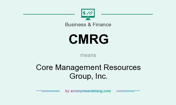 What does CMRG mean? It stands for Core Management Resources Group, Inc.