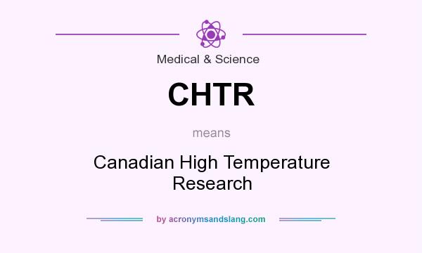What does CHTR mean? It stands for Canadian High Temperature Research