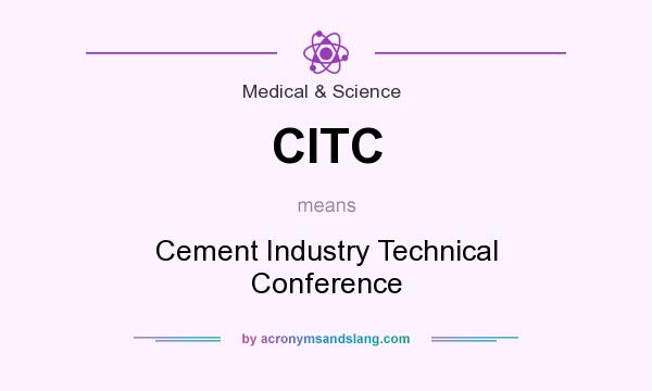 What does CITC mean? It stands for Cement Industry Technical Conference