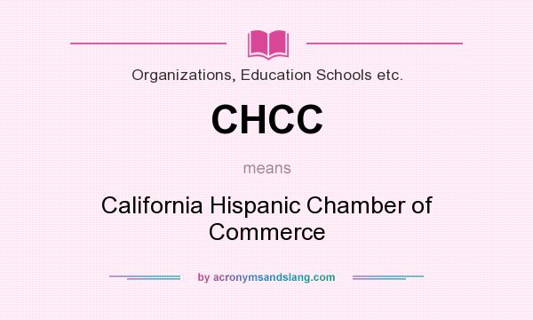 What does CHCC mean? It stands for California Hispanic Chamber of Commerce