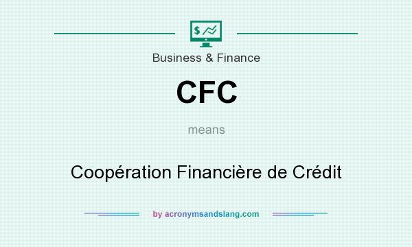 What does CFC mean? It stands for Coopération Financière de Crédit