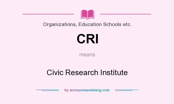 What does CRI mean? It stands for Civic Research Institute