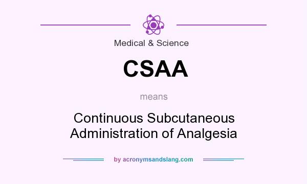 What does CSAA mean? It stands for Continuous Subcutaneous Administration of Analgesia