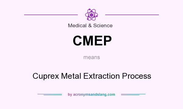 What does CMEP mean? It stands for Cuprex Metal Extraction Process