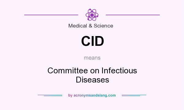 What does CID mean? It stands for Committee on Infectious Diseases