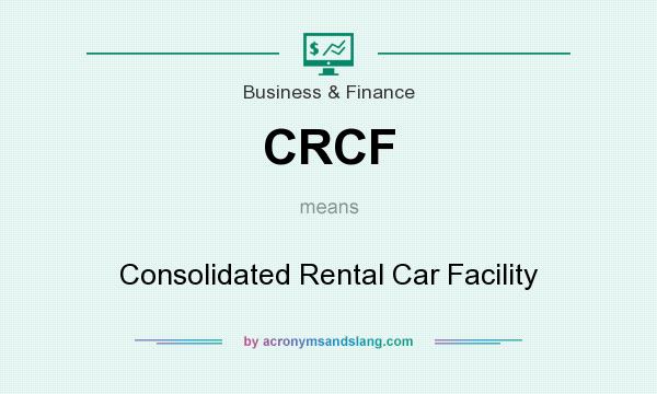 What does CRCF mean? It stands for Consolidated Rental Car Facility