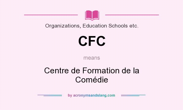 What does CFC mean? It stands for Centre de Formation de la Comédie