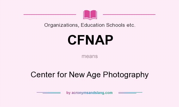 What does CFNAP mean? It stands for Center for New Age Photography