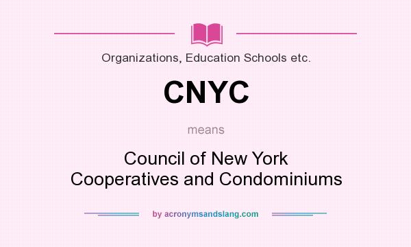 What does CNYC mean? It stands for Council of New York Cooperatives and Condominiums