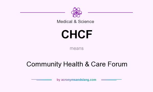 What does CHCF mean? It stands for Community Health & Care Forum