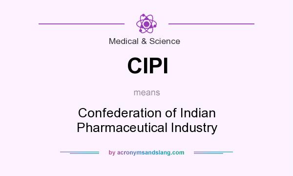 What does CIPI mean? It stands for Confederation of Indian Pharmaceutical Industry