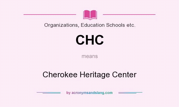 What does CHC mean? It stands for Cherokee Heritage Center