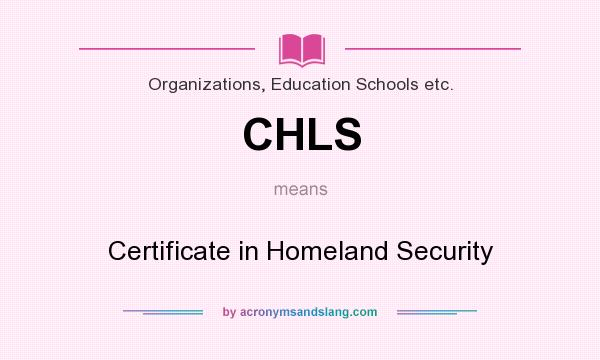 What does CHLS mean? It stands for Certificate in Homeland Security