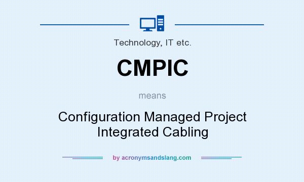 What does CMPIC mean? It stands for Configuration Managed Project Integrated Cabling