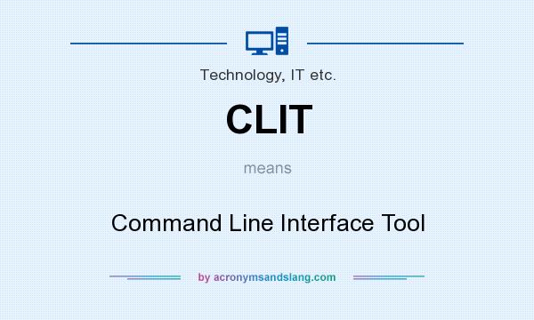 What does CLIT mean? It stands for Command Line Interface Tool