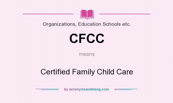What does CFCC mean? It stands for Certified Family Child Care