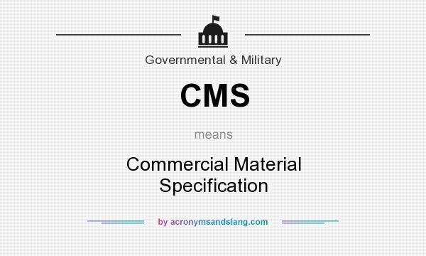 What does CMS mean? It stands for Commercial Material Specification