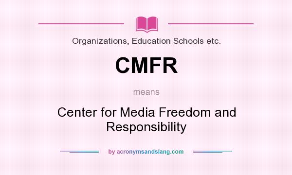 What does CMFR mean? It stands for Center for Media Freedom and Responsibility