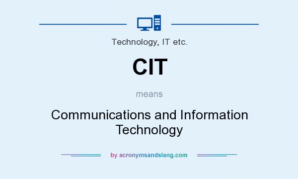 What does CIT mean? It stands for Communications and Information Technology
