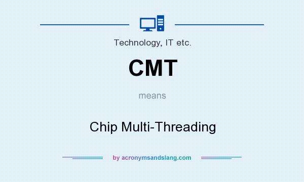 What does CMT mean? It stands for Chip Multi-Threading