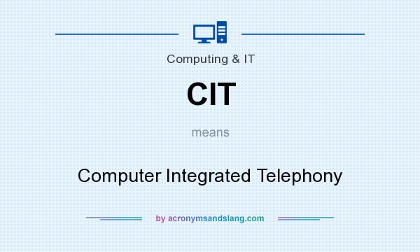 What does CIT mean? It stands for Computer Integrated Telephony