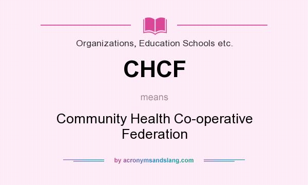 What does CHCF mean? It stands for Community Health Co-operative Federation