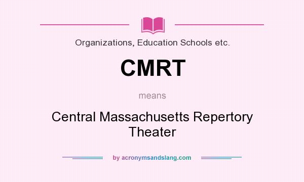 What does CMRT mean? It stands for Central Massachusetts Repertory Theater