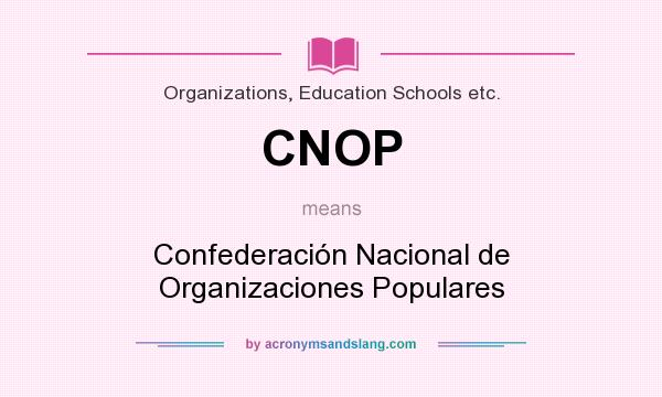 What does CNOP mean? It stands for Confederación Nacional de Organizaciones Populares
