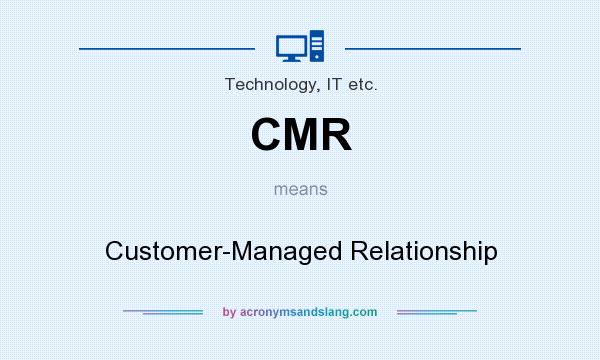 What does CMR mean? It stands for Customer-Managed Relationship