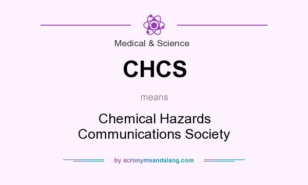 What does CHCS mean? It stands for Chemical Hazards Communications Society
