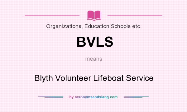 What does BVLS mean? It stands for Blyth Volunteer Lifeboat Service