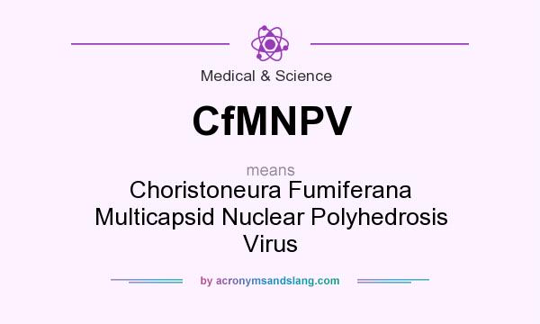 What does CfMNPV mean? It stands for Choristoneura Fumiferana Multicapsid Nuclear Polyhedrosis Virus