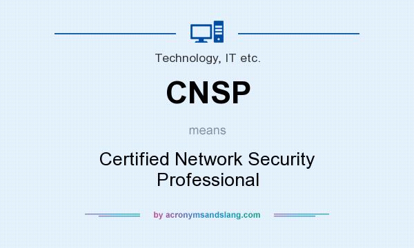 What does CNSP mean? It stands for Certified Network Security Professional