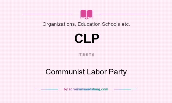 What does CLP mean? It stands for Communist Labor Party