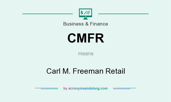 What does CMFR mean? It stands for Carl M. Freeman Retail