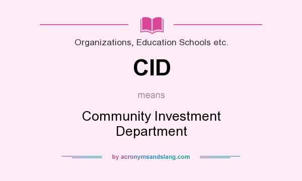 What does CID mean? It stands for Community Investment Department