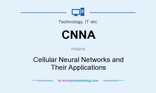 What does CNNA mean? It stands for Cellular Neural Networks and Their Applications