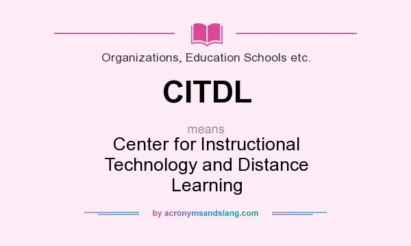 What does CITDL mean? It stands for Center for Instructional Technology and Distance Learning